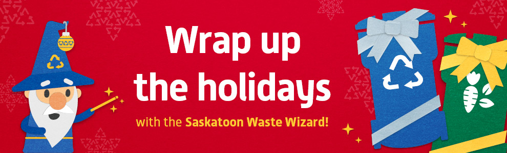 Wrap up the holidays with the Saskatoon Waste Wizard!